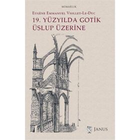 19. Yüzyılda Gotik Üslup Üzerine - Eugene-Emmanuel Viollet-le-Duc