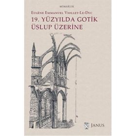 19. Yüzyılda Gotik Üslup Üzerine - Eugene-Emmanuel Viollet-le-Duc