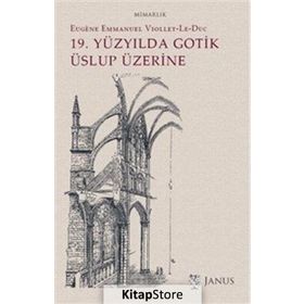 19. Yüzyılda Gotik Üslup Üzerine - Eugene-Emmanuel Viollet-le-Duc