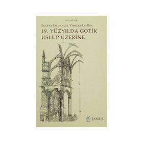 19. Yüzyılda Gotik Üslup Üzerine - Eugene-Emmanuel Viollet-le-Duc