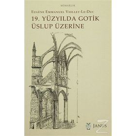 19. Yüzyılda Gotik Üslup Üzerine - Eugene-Emmanuel Viollet-le-Duc