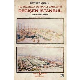 19. Yüzyılda Osmanlı Başkenti Değişen İstanbul - Zeynep Çelik