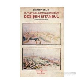 19. Yüzyılda Osmanlı Başkenti Değişen İstanbul - Zeynep Çelik
