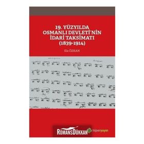 19. Yüzyılda Osmanlı Devletinin İdari Taksimatı 1839-1914 - Ela Özkan