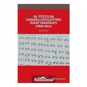 19. Yüzyılda Osmanlı Devletinin İdari Taksimatı 1839-1914 - Ela Özkan