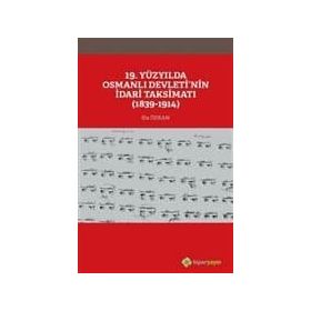19. Yüzyılda Osmanlı Devletinin İdari Taksimatı 1839-1914 - Ela Özkan