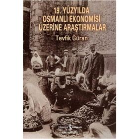 19. Yüzyılda Osmanlı Ekonomisi Üzerine Araştırmalar - Tevfik Güran