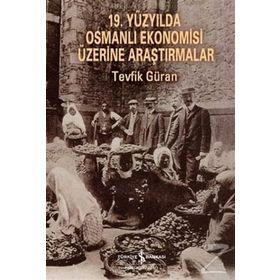 19. Yüzyılda Osmanlı Ekonomisi Üzerine Araştırmalar - Tevfik Güran