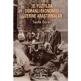 19. Yüzyılda Osmanlı Ekonomisi Üzerine Araştırmalar - Tevfik Güran