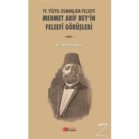 19. Yüzyılda Osmanlıda Felsefe - Mehmet Arif Bey’in Felsefi Görüşleri - İrfan Görkaş