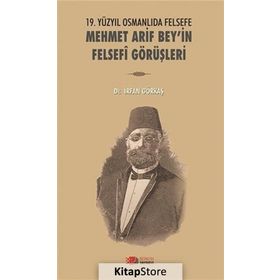 19. Yüzyılda Osmanlıda Felsefe - Mehmet Arif Bey’in Felsefi Görüşleri - İrfan Görkaş