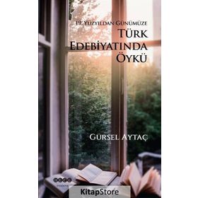19. Yüzyıldan Günümüze Türk Edebiyatında Öykü - Gürsel Aytaç