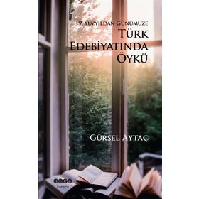 19. Yüzyıldan Günümüze Türk Edebiyatında Öykü - Gürsel Aytaç
