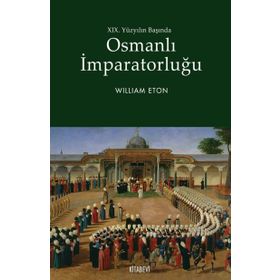 19. YÜZYILIN BAŞINDA OSMANLI İMPARATORLUĞU - WILLIAM ETON