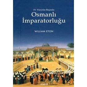 19. YÜZYILIN BAŞINDA OSMANLI İMPARATORLUĞU - WILLIAM ETON