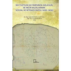 19 Yüzyılın İlk Yarısında Ağlasun ve İncir Kazalarının Sosyal ve İktisadi Yapısı 1830 - 1850 - Kazım Kartal