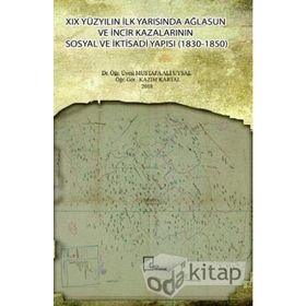 19 Yüzyılın İlk Yarısında Ağlasun ve İncir Kazalarının Sosyal ve İktisadi Yapısı 1830 - 1850 - Kazım Kartal