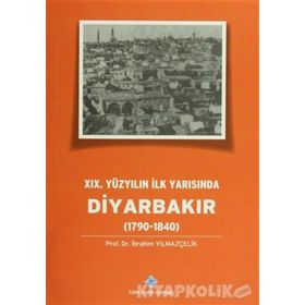 19.Yüzyılın İlk Yarısında Diyarbakır 1790-1840 - İbrahim Yılmazçelik