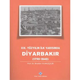 19.Yüzyılın İlk Yarısında Diyarbakır 1790-1840 - İbrahim Yılmazçelik