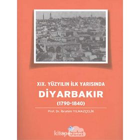 19.Yüzyılın İlk Yarısında Diyarbakır 1790-1840 - İbrahim Yılmazçelik
