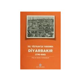 19.Yüzyılın İlk Yarısında Diyarbakır 1790-1840 - İbrahim Yılmazçelik