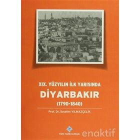 19.Yüzyılın İlk Yarısında Diyarbakır 1790-1840 - İbrahim Yılmazçelik