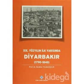 19.Yüzyılın İlk Yarısında Diyarbakır 1790-1840 - İbrahim Yılmazçelik