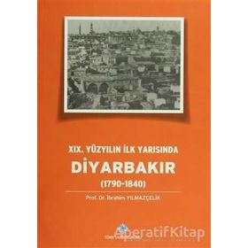19.Yüzyılın İlk Yarısında Diyarbakır 1790-1840 - İbrahim Yılmazçelik
