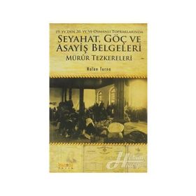 19. yyden 20. yyye Osmanlı Topraklarında Seyahat, Göç ve Asayiş Belgeleri Mürûr Tezkereleri - Nalan Turna
