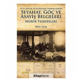 19. yyden 20. yyye Osmanlı Topraklarında Seyahat, Göç ve Asayiş Belgeleri Mürûr Tezkereleri - Nalan Turna