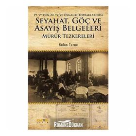 19. yyden 20. yyye Osmanlı Topraklarında Seyahat, Göç ve Asayiş Belgeleri Mürûr Tezkereleri - Nalan Turna