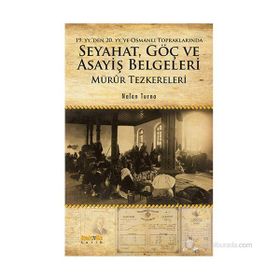 19. yyden 20. yyye Osmanlı Topraklarında Seyahat, Göç ve Asayiş Belgeleri Mürûr Tezkereleri - Nalan Turna