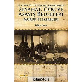 19. yy'den 20. yy'ye Osmanlı Topraklarında Seyahat Göç ve Asayiş Belgeleri: Mürur Tezkereleri - Nalan Turna