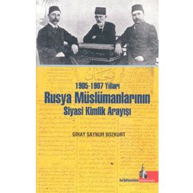 1905-1907 Yılları Rusya Müslümanlarının Siyasi Kimlik Arayışı - Giray Saynur Bozkurt