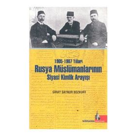 1905-1907 Yılları Rusya Müslümanlarının Siyasi Kimlik Arayışı - Giray Saynur Bozkurt