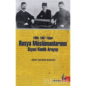 1905-1907 Yılları Rusya Müslümanlarının Siyasi Kimlik Arayışı - Giray Saynur Bozkurt