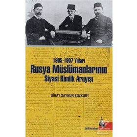 1905-1907 Yılları Rusya Müslümanlarının Siyasi Kimlik Arayışı - Giray Saynur Bozkurt