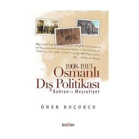 1908 - 1913 Osmanlı Dış Politikası - Öner Buçukcu