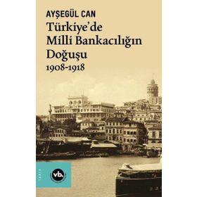 1908-1918 Türkiyede Milli Bankacılığın Doğuşu Vakıfbank Kültür Yayınları