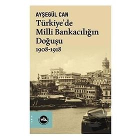 1908-1918 Türkiyede Milli Bankacılığın Doğuşu Vakıfbank Kültür Yayınları