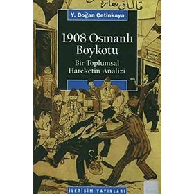 1908 OSMANLI BOYKOTU BIR TOPLUMSAL HAREKETIN ANALIZI - Y. DOĞAN ÇETİNKAYA