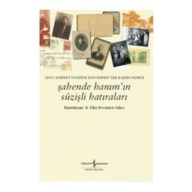 1910 Cemiyet-i Hafiye Davasının Tek Kadın Sanığı - Şahende Hanım’ın Suzişli Hatıraları - A. Filiz Evcimen Salıcı