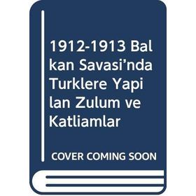 1912-1913 Balkan Savaşı'nda Türklere Yapılan Zulüm ve Katliamlar - İbrahim Erkek