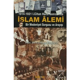 1914-1921 1. Cihan Harbi Sonrasında Islam Alemi Bir Medeniyet Sorgusu Ve Arayışı - Lothrop Stoddard