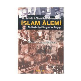 1914-1921 1. Cihan Harbi Sonrasında Islam Alemi Bir Medeniyet Sorgusu Ve Arayışı - Lothrop Stoddard