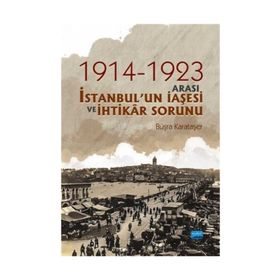 1914-1923 Arası İstanbul'un İaşesi Ve İhtikar Sorunu - Büşra Karataşer