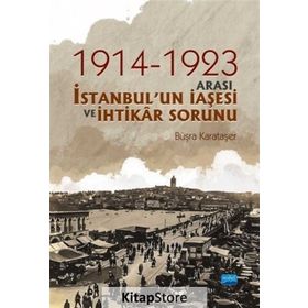 1914-1923 Arası İstanbul'un İaşesi Ve İhtikar Sorunu - Büşra Karataşer