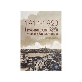 1914-1923 Arası İstanbul'un İaşesi Ve İhtikar Sorunu - Büşra Karataşer