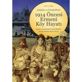 1914 ÖNCESİ ERMENI KÖY HAYATI - MARY KILBOURNE MATOSSIAN