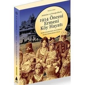 1914 ÖNCESİ ERMENI KÖY HAYATI - MARY KILBOURNE MATOSSIAN